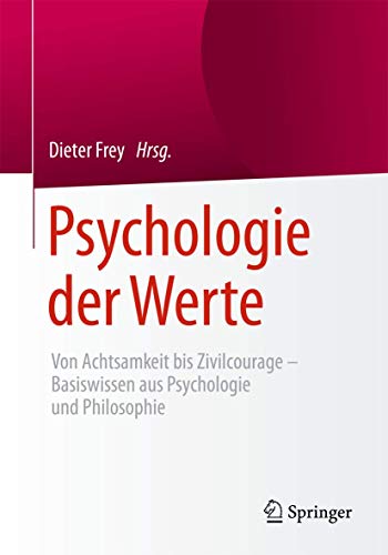 Psychologie der Werte: Von Achtsamkeit bis Zivilcourage – Basiswissen aus Psychologie und Philosophie von Springer